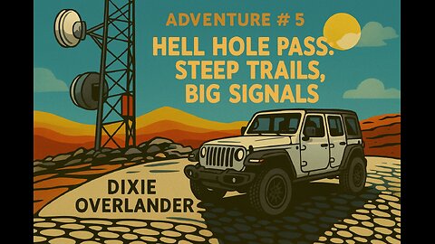 Adventure #5 | Hell Hole Pass: Steep Trails, Big Signals| Jeep Trails + 360° Views