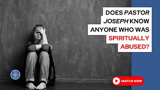 Does Pastor Joseph know anyone who was spiritually abused?