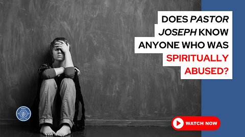 Does Pastor Joseph know anyone who was spiritually abused?