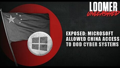 EP134: EXPOSED: Microsoft Allowed China Access To DOD Cyber Systems