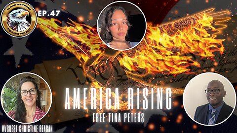 Ep. 47 – America Rising: Free Tina Peters – Patriots Unite!