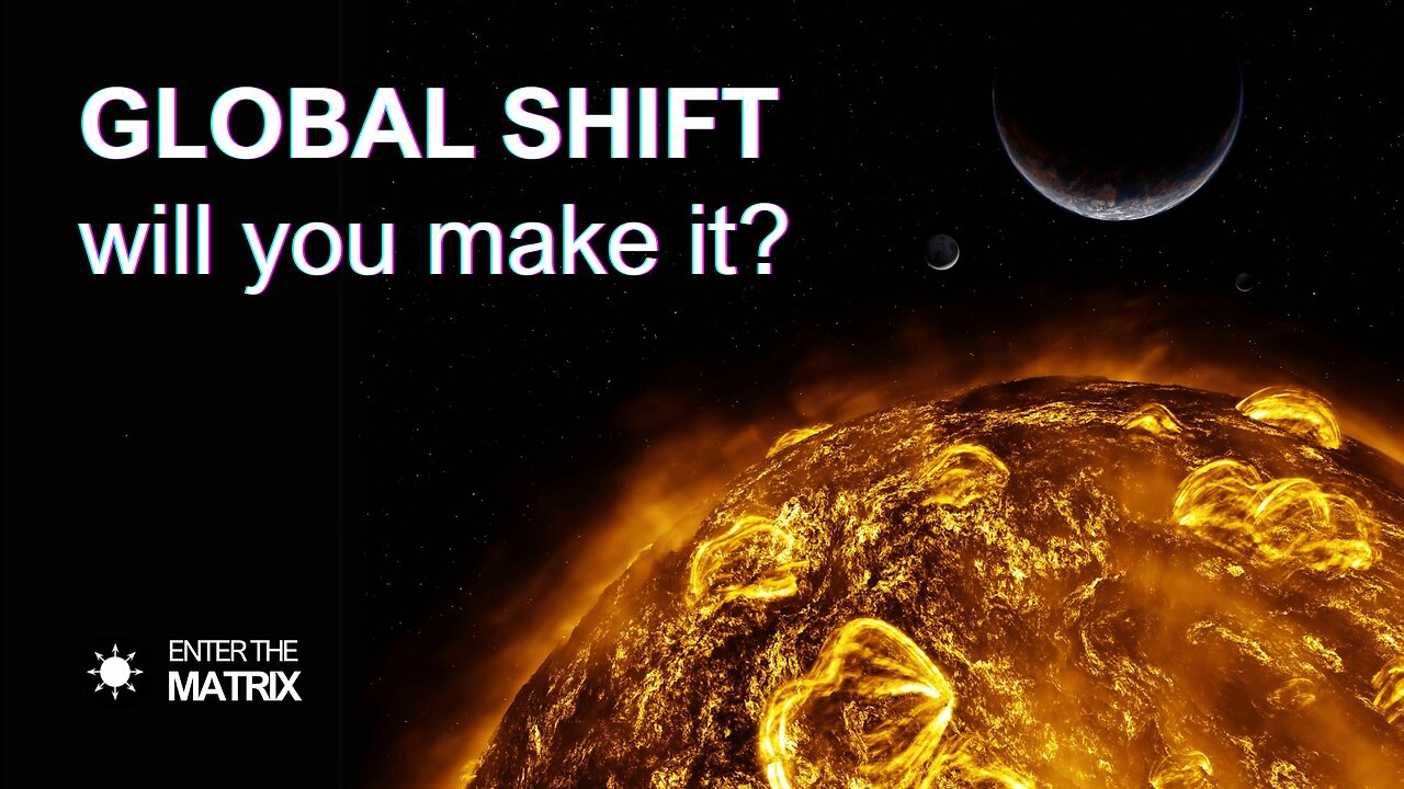 E0007 ENTER THE MATRIX - GLOBAL SHIFT, will you make it?