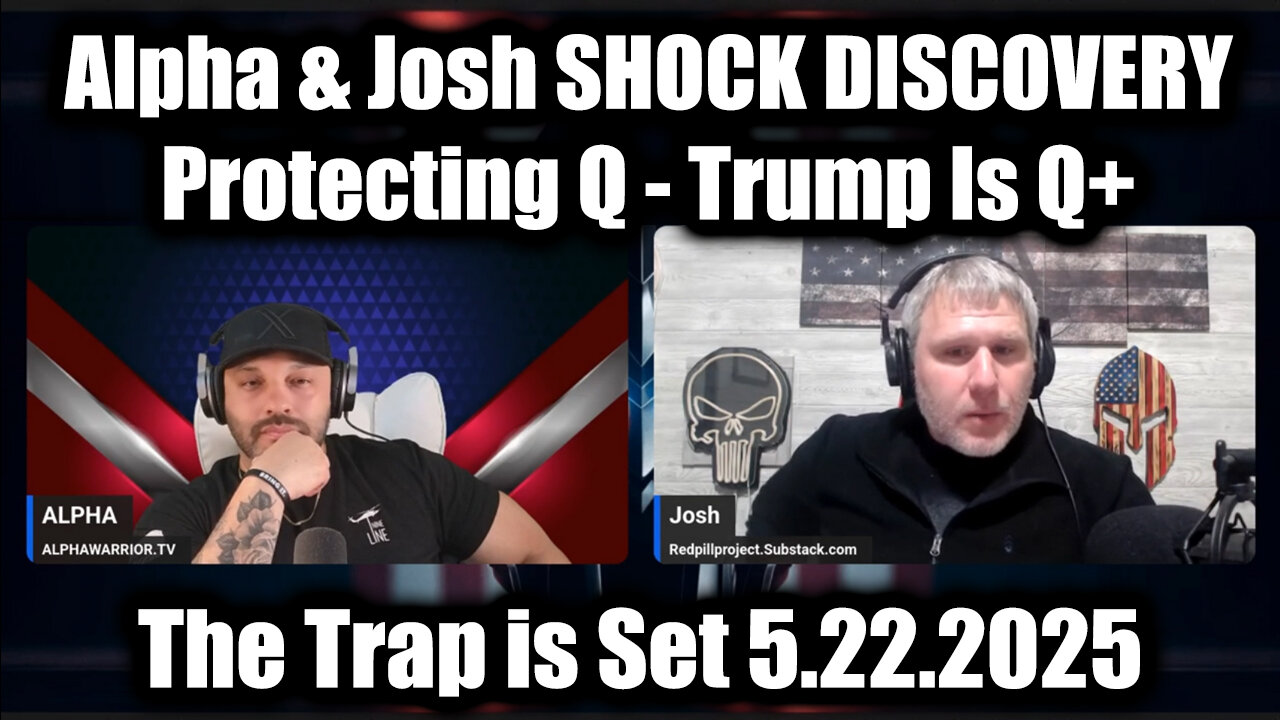 Alpha & Josh SHOCK DISCOVERY 5.22.25: Protecting Q - Trump Is Q+ | The Trap is Set!