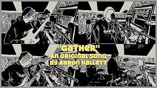 "Gather" an Original Song by Aaron Hallett