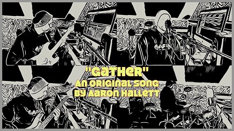 "Gather" an Original Song by Aaron Hallett