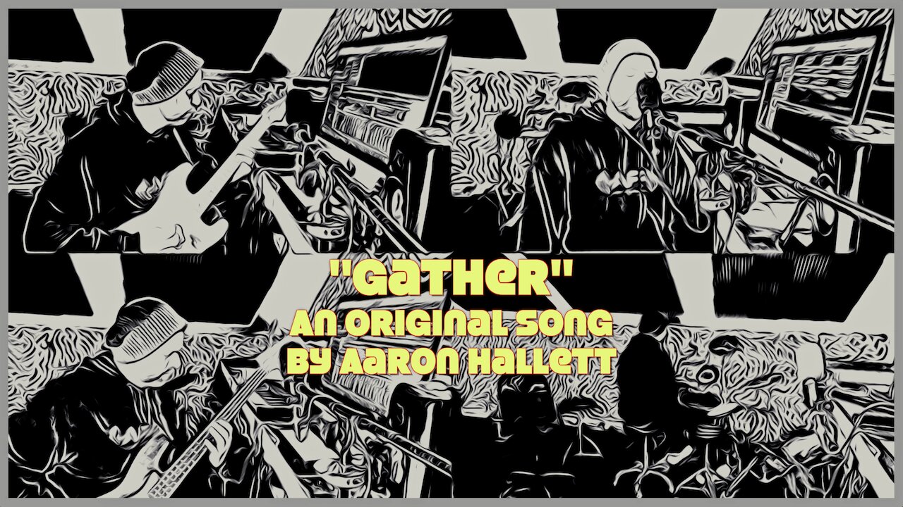 "Gather" an Original Song by Aaron Hallett