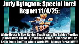 Judy Byington: Special Intel Report 11/4/25: White House Is Now Golden That Means The Golden Age Has Started With The Help Of (Donald Trump) American Will Be Great Again And The Whole World Will Change For Good!