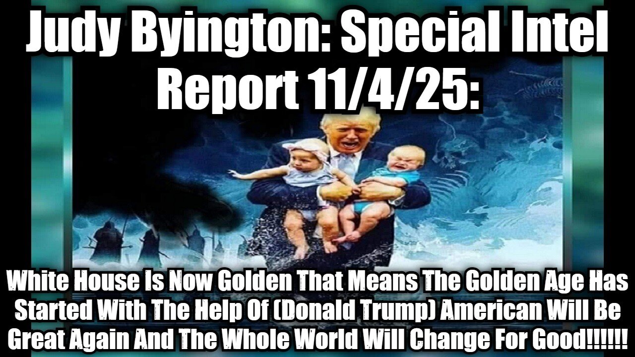 Judy Byington: Special Intel Report 11/4/25: White House Is Now Golden That Means The Golden Age Has Started With The Help Of (Donald Trump) American Will Be Great Again And The Whole World Will Change For Good!