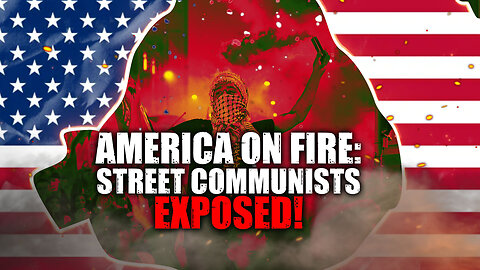 America On Fire: Street Communism Exposed