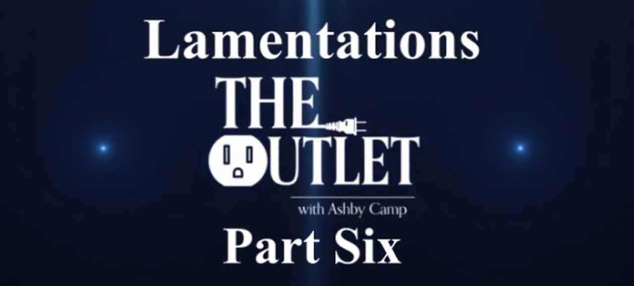 Lamentations part 6