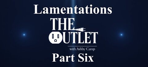 Lamentations part 6