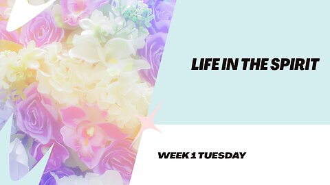 Life in the Spirit Week 1 Tuesday