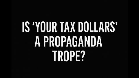Is 'Your Tax Dollars' a Propaganda Trope?