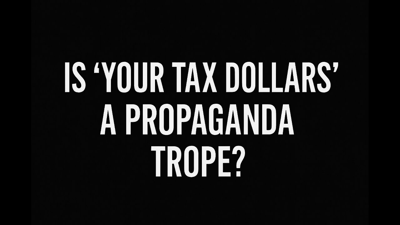 Is 'Your Tax Dollars' a Propaganda Trope?