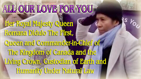 All Our Love For You Her Royal Majesty Queen Romana Didulo The First