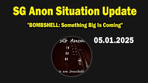 SG Anon Situation Update May 1: "BOMBSHELL: Something Big Is Coming"