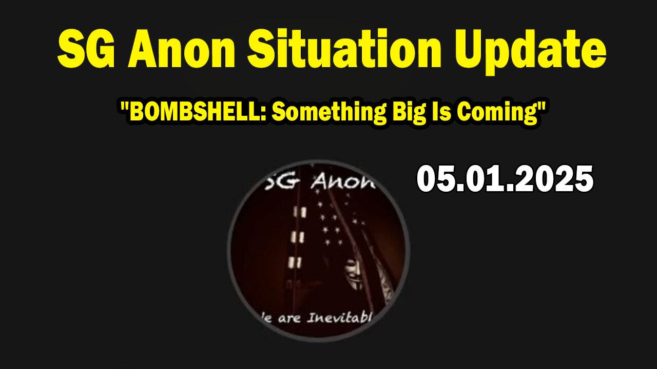 SG Anon Situation Update May 1: "BOMBSHELL: Something Big Is Coming"