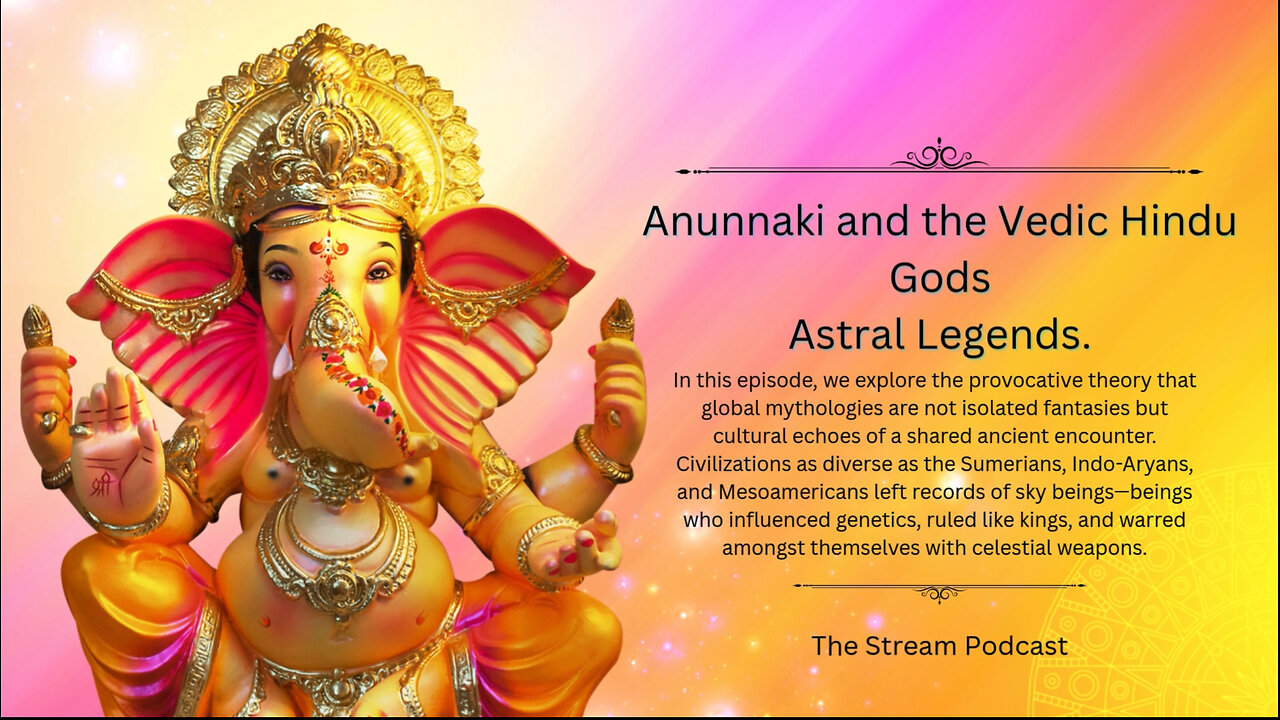 Anunnaki and the Vedic Hindu Gods Astral Legends..