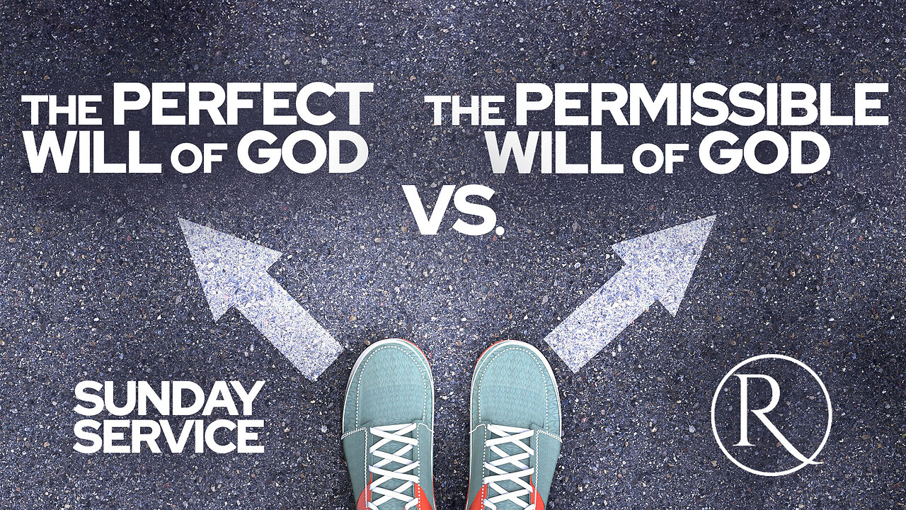 The Perfect Will of God vs. The Permissible Will of God • Sunday Service