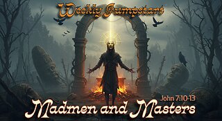 Madmen and Masters – John 7:10-13