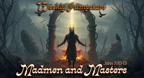 Madmen and Masters – John 7:10-13