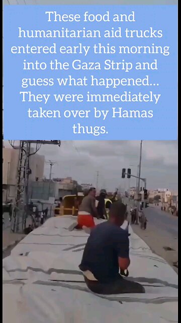 These aid trucks entered early this morning into the Gaza Strip & guess what happened