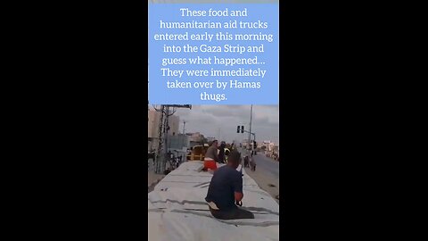 These aid trucks entered early this morning into the Gaza Strip & guess what happened
