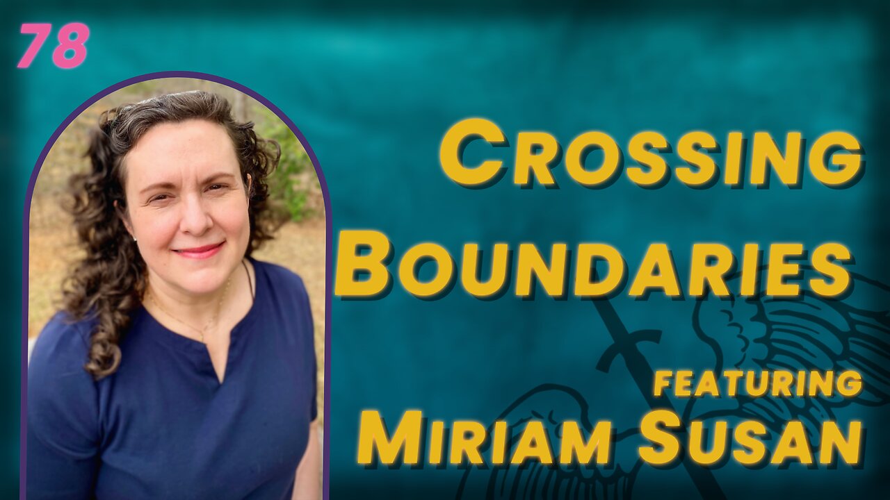 VIDEO 78. When a Loved One Crosses Boundaries & Creates Trauma w/ Miriam Susan
