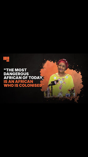 "THE MOST DANGEROUS AFRICAN OF TODAY, IS AN AFRICAN WHO IS COLONISED"