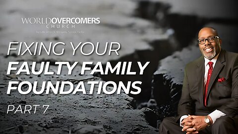 Fixing Your Faulty Family Foundations: Part 7