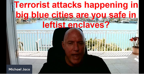 Terrorist attacks happening in big blue cities are you safe in leftist enclaves?