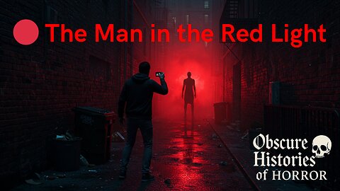 🔴 The Man in the Red Light | Obscure Histories of Horror