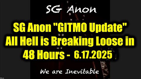 SG Anon "GITMO Update" 6.17.25 - All Hell is Breaking Loose in 48 Hours