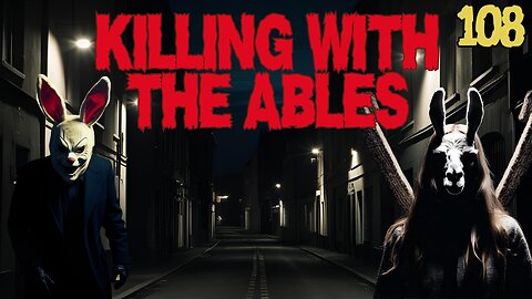 Killin' with the Ables Ep. 108