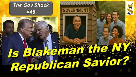 Gov Shack No. 4​8: Is Blakeman the New York Republican Savior?? LIVE Talk & Fundraiser!