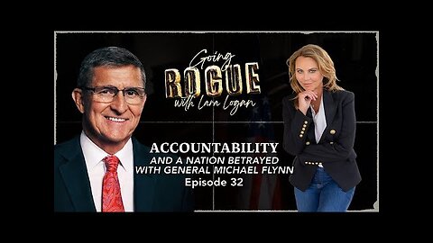 ACCOUNTABILITY AND A NATION BETRAYED | Lara Logan w/General Michael Flynn | Episode 32