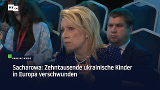 Sacharowa: Zehntausende ukrainische Kinder in Europa verschwunden