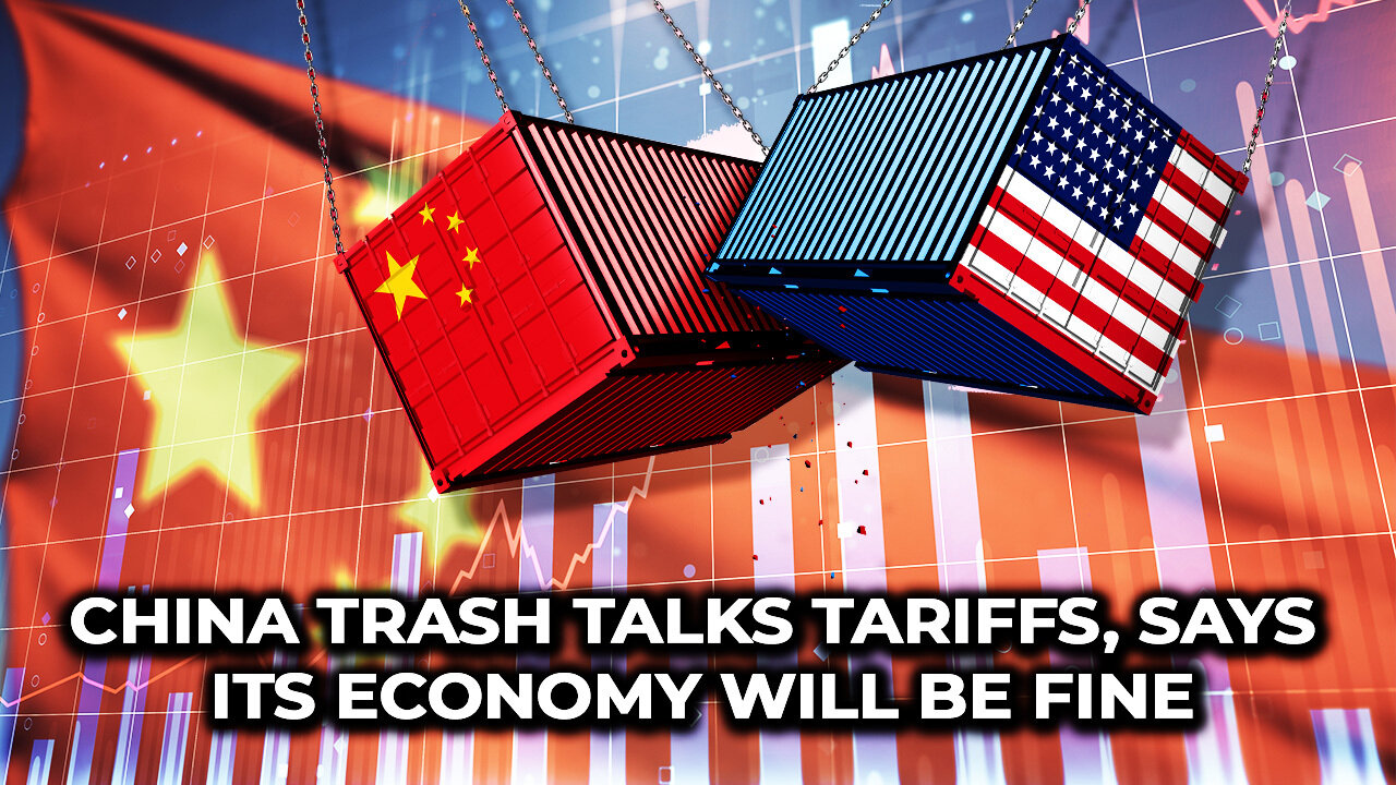China Trash Talks Tariffs, Says Its Economy WIll Be Fine