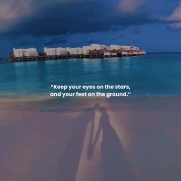 Keep your eyes on the stars, and your feet on the ground.