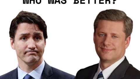 Who was a better Prime Minister - Justin Trudeau or Stephen Harper?