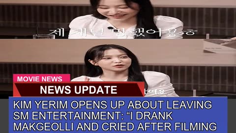 Kim Yerim Opens up About Leaving Sm Entertainment