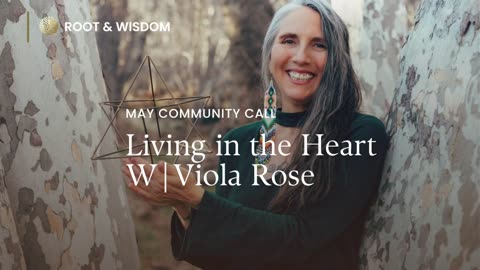 Root & Wisdom community call: Living in the Heart w/ Viola Rose