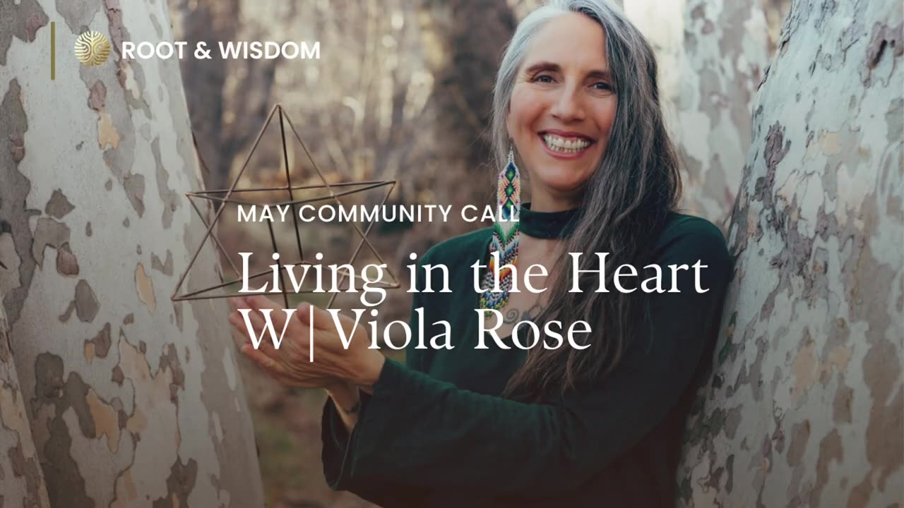 Root & Wisdom community call: Living in the Heart w/ Viola Rose