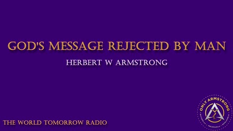 The World Tomorrow Radio- God's Message Rejected By Man