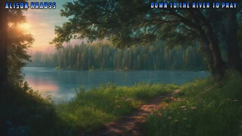 Alison Krauss - Down To The River To Pray