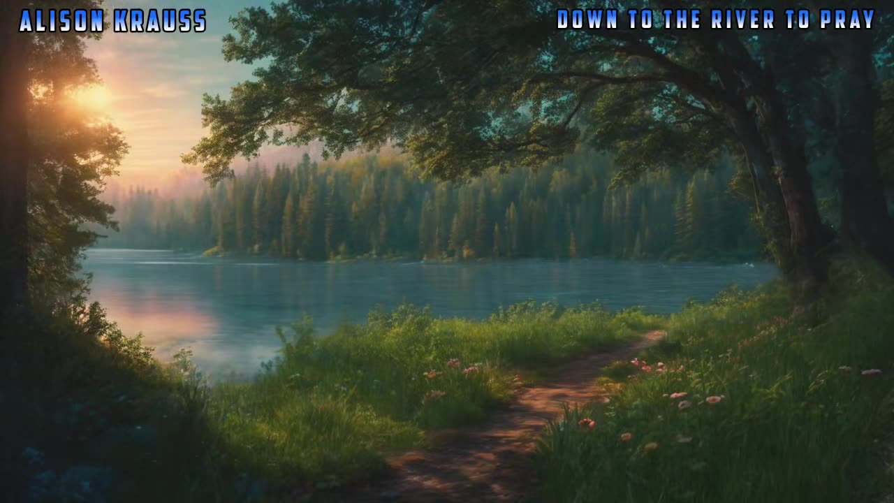 Alison Krauss - Down To The River To Pray