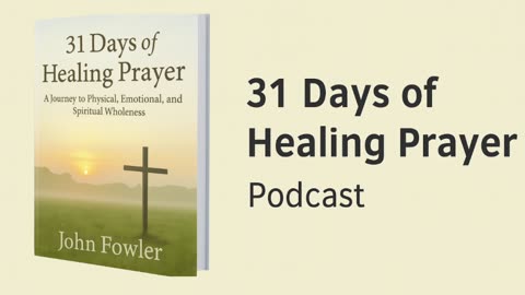 31 Days Of Healing Prayer-God Helps Us With Fear-Episode 11