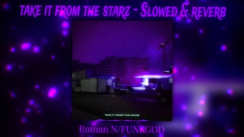 Take It From The Starz (Slowed + Reverb) - Roman N / FUNKGOD 🎶✨ Vibes For Days