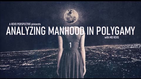 "ANALYZING MANHOOD IN POLYGAMY" | A REVO PERSPECTIVE