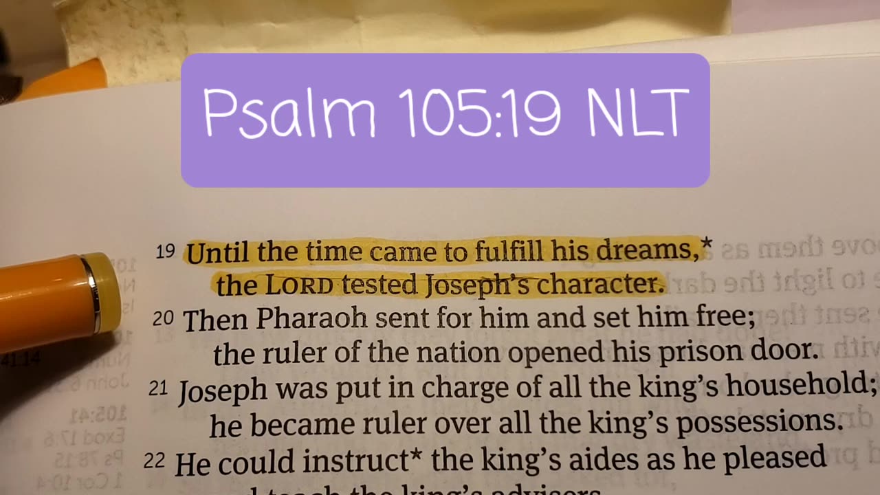 Psalm 105:19 NLT — Until the time came to fulfill his dreams, the LORD tested Joseph’s character.